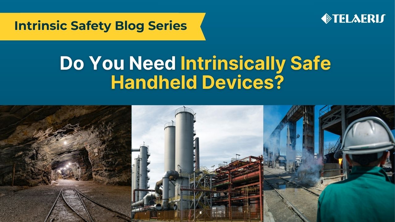 banner for Telaeris' blog, "Do you need Intrinsically Safe handheld devices?", featuring images of hazardous worksites: an underground mine, industrial plant, and petrochemical facility
