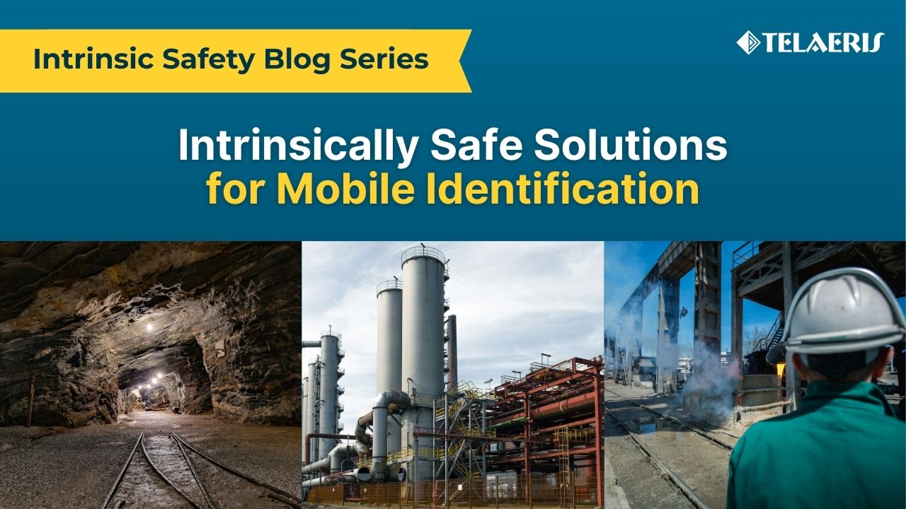 banner for Telaeris' blog series on Intrinsically Safe handheld devices for mobile identification featuring images of hazardous worksites: an underground mine, industrial plant, and petrochemical facility
